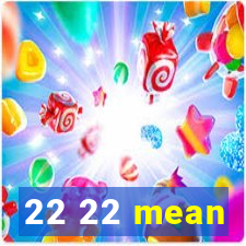 22 22 mean