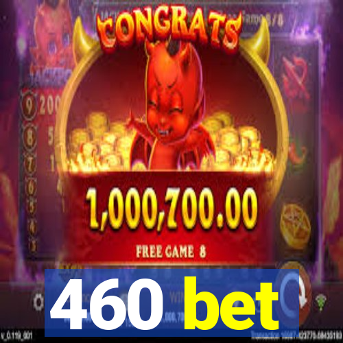 460 bet