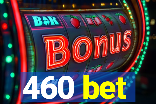 460 bet