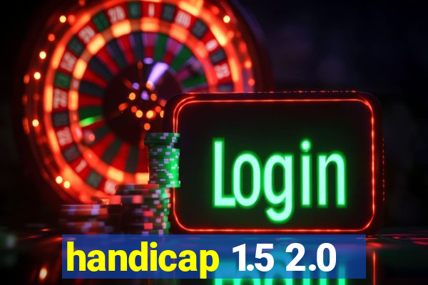 handicap 1.5 2.0