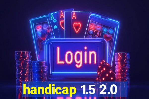 handicap 1.5 2.0