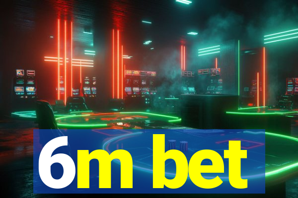 6m bet