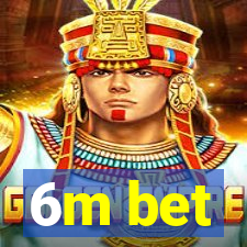 6m bet