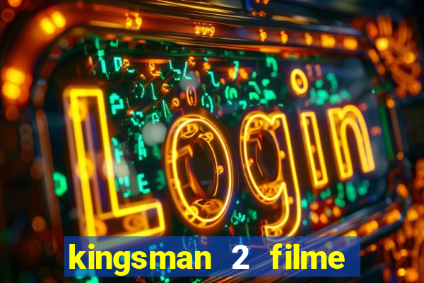kingsman 2 filme completo dublado superflix
