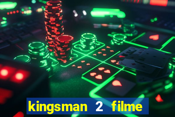 kingsman 2 filme completo dublado superflix