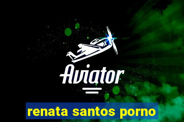 renata santos porno