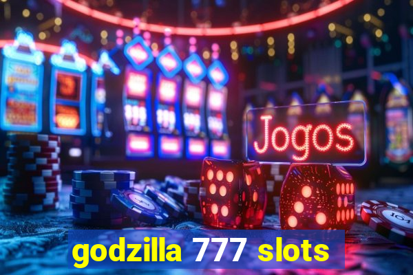 godzilla 777 slots