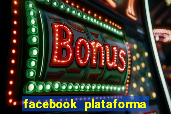 facebook plataforma pagando no cadastro