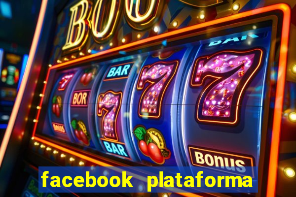 facebook plataforma pagando no cadastro