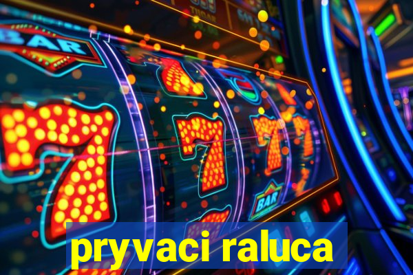 pryvaci raluca