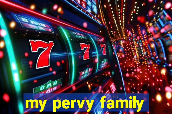 my pervy family