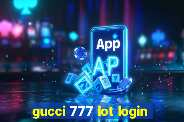 gucci 777 lot login