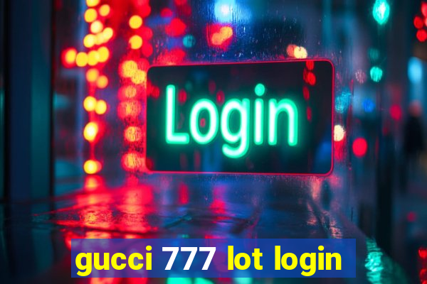 gucci 777 lot login