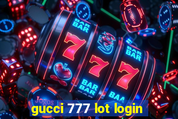 gucci 777 lot login