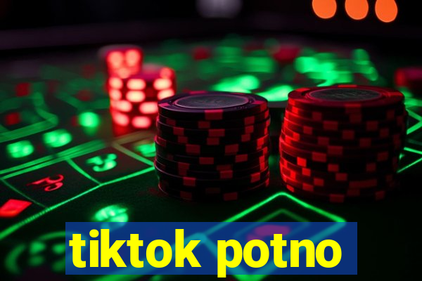 tiktok potno