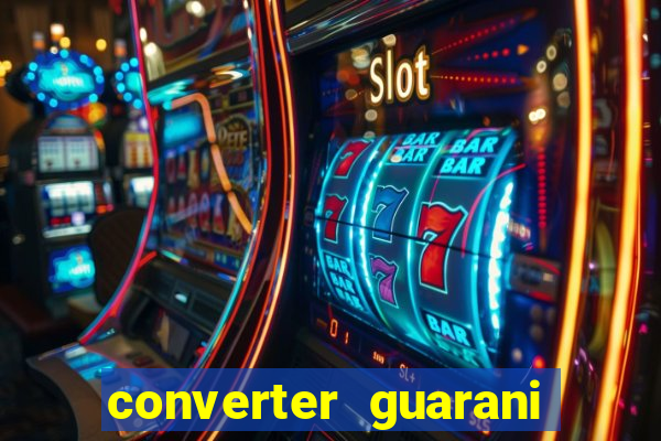 converter guarani em reais