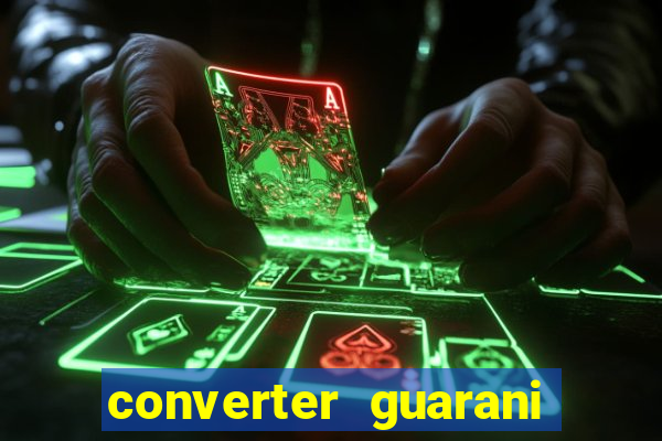converter guarani em reais