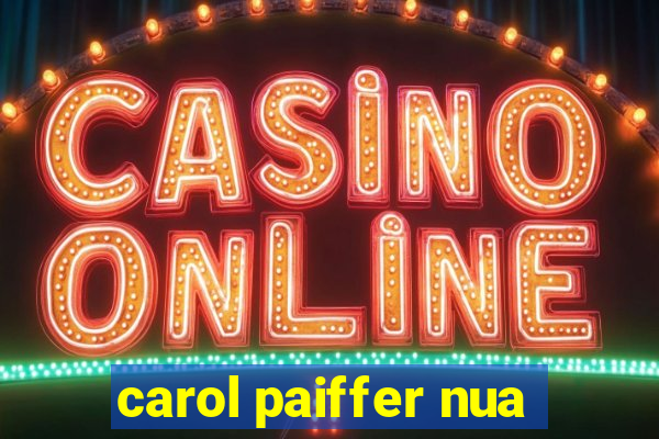 carol paiffer nua