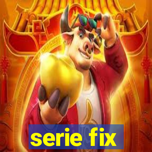 serie fix