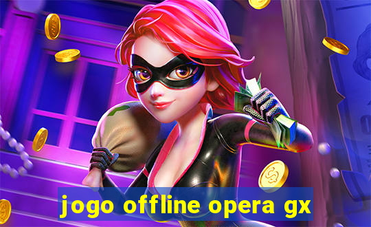 jogo offline opera gx