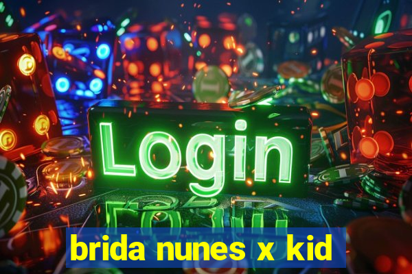 brida nunes x kid
