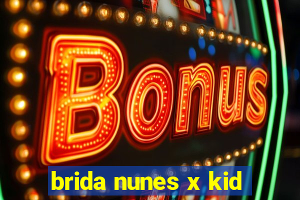 brida nunes x kid