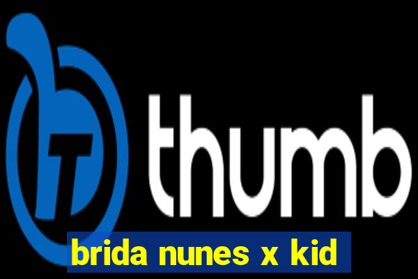 brida nunes x kid