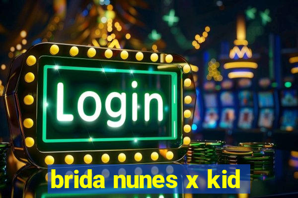 brida nunes x kid