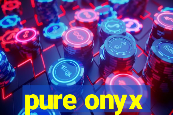 pure onyx