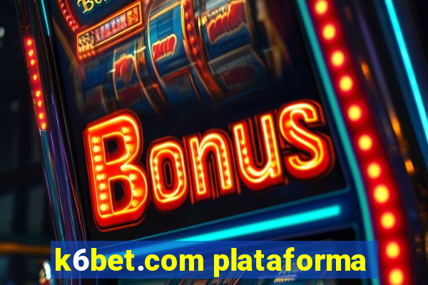 k6bet.com plataforma