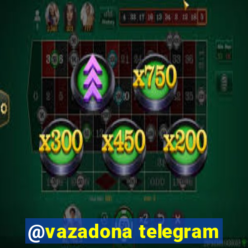 @vazadona telegram