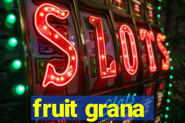 fruit grana