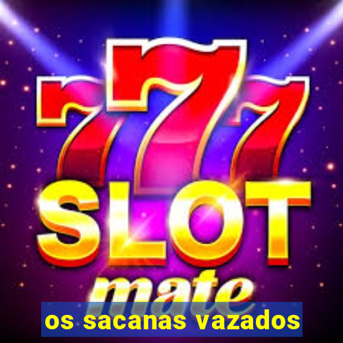 os sacanas vazados