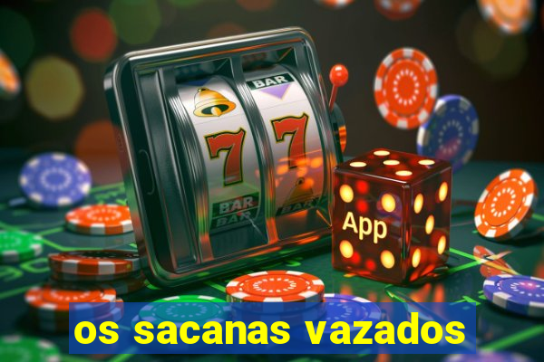 os sacanas vazados