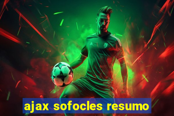 ajax sofocles resumo