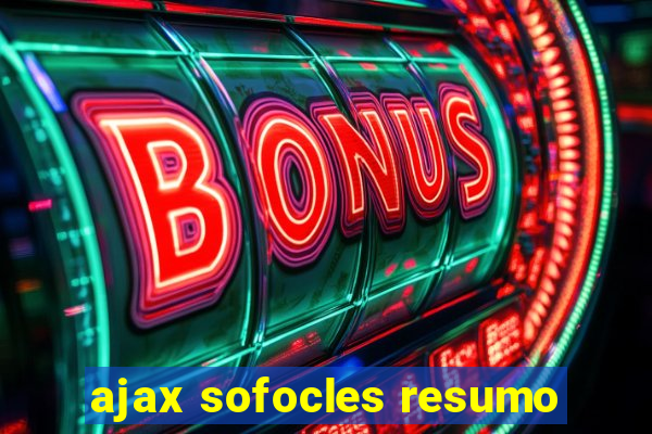 ajax sofocles resumo