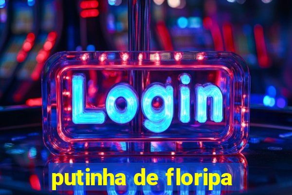 putinha de floripa