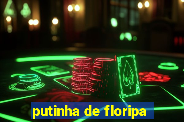 putinha de floripa