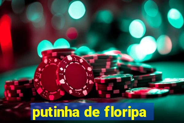 putinha de floripa