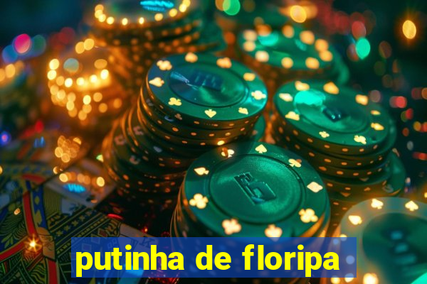 putinha de floripa