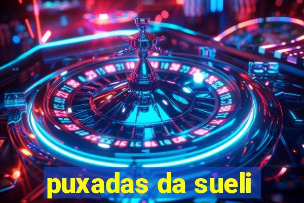 puxadas da sueli