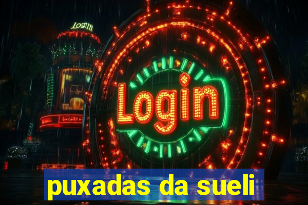 puxadas da sueli