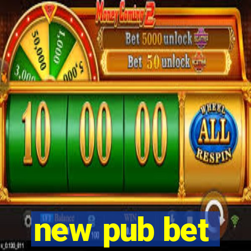 new pub bet