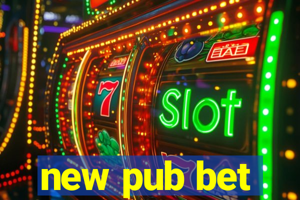 new pub bet