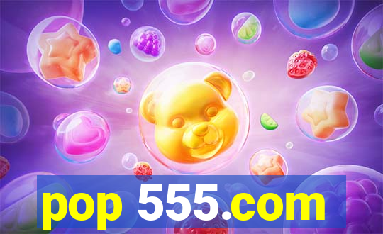 pop 555.com