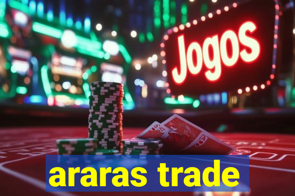 araras trade