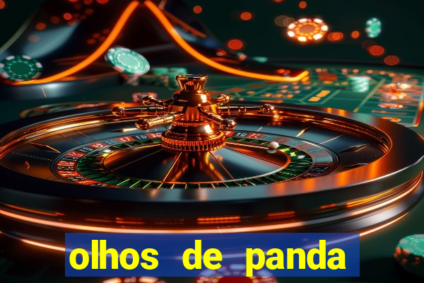 olhos de panda trauma olhos de panda significado