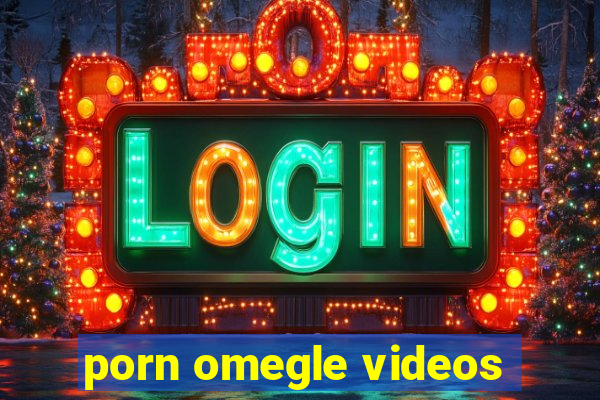 porn omegle videos