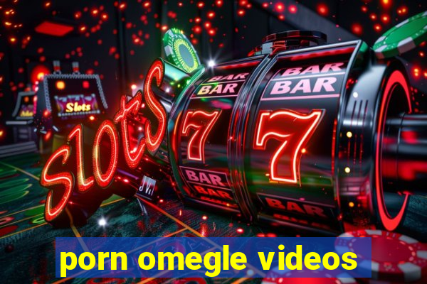 porn omegle videos