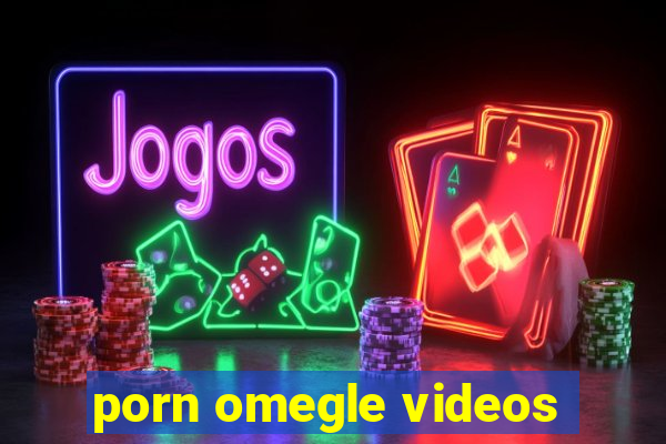 porn omegle videos
